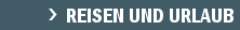 Reisen und Urlaub