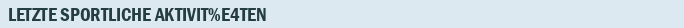 Letzte Sportliche Aktivitäten